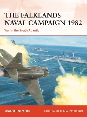 The Falklands Naval Campaign 1982: War in the South Atlantic by Edward Hampshire