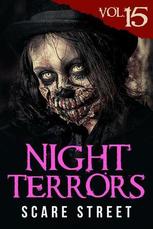 Night Terrors Vol. 15 by Bob Johnston, Veronica Zora Kirin, Kevin Saito, S.D. Campbell, Warren Benedetto, John Gallant, Michael D. Nye, Peter Cronsberry, Ron Ripley, William Read, Scare Street, Erica Schaef, Azzurra Nox, Justin Boote, Douglas Ford, Derek Clendening