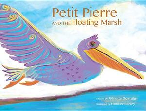 Petit Pierre and the Floating Marsh by Johnette Downing