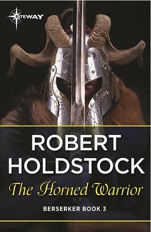 The Horned Warrior by Robert Holdstock