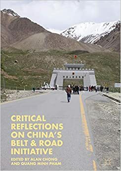 Critical Reflections on China's Belt & Road Initiative by Alan Chong, Quang Minh Phạm