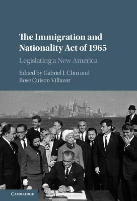 The Immigration and Nationality Act of 1965: Legislating a New America by 