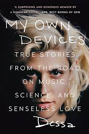 My Own Devices: True Stories from the Road on Music, Science, and Senseless Love by Dessa