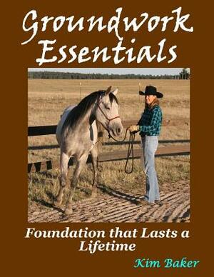 Groundwork Essentials: Foundation that Lasts a Lifetime by Kim Baker