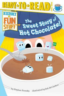 The Sweet Story of Hot Chocolate! by Stephen Krensky