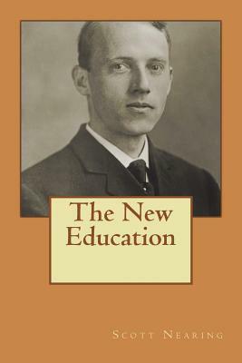 The New Education: A Review of Progressive Educational Movements of the Day (1915) by Scott Nearing