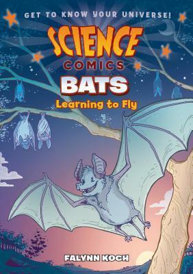 Science Comics: Bats: Learning to Fly by Rob Mies, Falynn Koch