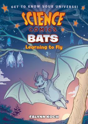 Science Comics: Bats: Learning to Fly by Falynn Koch, Rob Mies