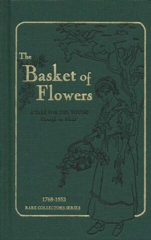 The Basket of Flowers: A Tale for the Young by Christoph von Schmid