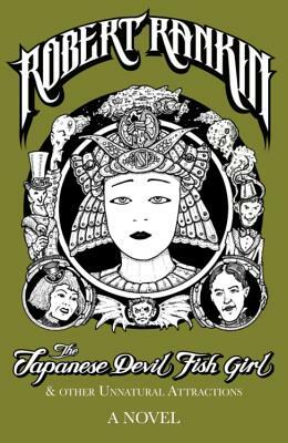 The Japanese Devil Fish Girl and Other Unnatural Attractions by Robert Rankin