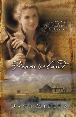 Promiseland: The Journal of Callie McGregor Series, Book 1 by Dawn Miller