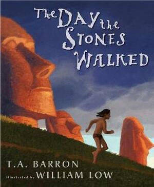 The Day the Stones Walked by William Low, T.A. Barron