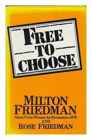 Free To Choose: A Personal Statement by Milton Friedman