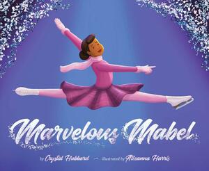Marvelous Mabel: Figure Skating Superstar by Crystal Hubbard
