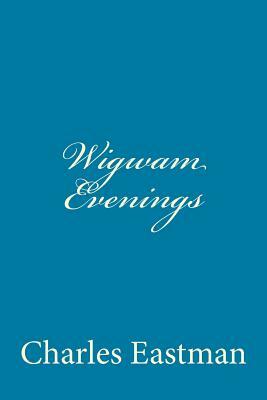 Wigwam Evenings by Charles Alexander Eastman