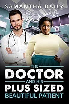 The Doctor And His Plus Sized Beautiful Patient by Samantha Daily