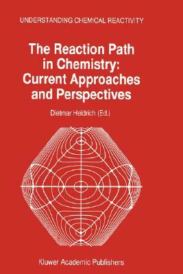 The Reaction Path in Chemistry: Current Approaches and Perspectives by 