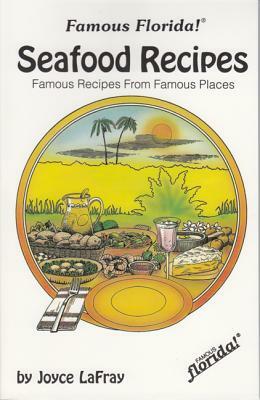 Famous Florida Seafood Recipes: Famous Recipes from Famous Places by Joyce LaFray