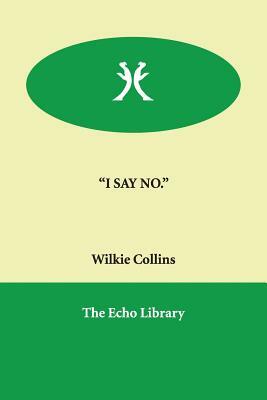 I Say No. by Wilkie Collins