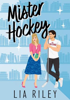 Mister Hockey by Lia Riley