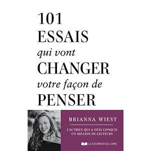 101 essais qui vont changer votre façon de penser by Brianna Wiest