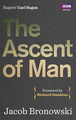 The Ascent Of Man by Jacob Bronowski