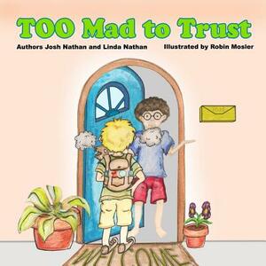 Too Mad to Trust by Linda Nathan, Josh Nathan