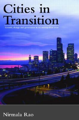 Cities in Transition: Growth, Change and Governance in Six Metropolitan Areas by Nirmala Rao