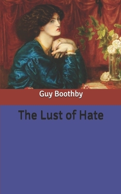 The Lust of Hate by Guy Boothby