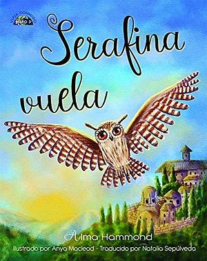 Serafina vuela by Alma Hammond, Anya Macleod, Kelly Lenihan