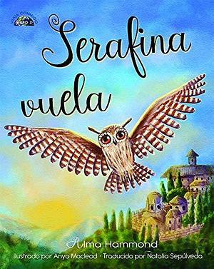 Serafina vuela by Alma Hammond, Kelly Lenihan, Anya Macleod