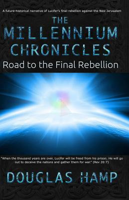 The Millennium Chronicles: Road to the Final Rebellion by Douglas M. Hamp