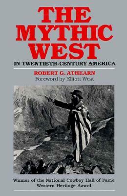 The Mythic West in Twentieth-Century America by Robert G. Athearn