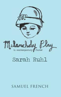Melancholy Play: A Chamber Musical by Sarah Ruhl