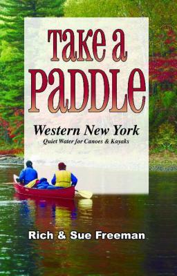 Take a Paddle--Western New York: Quiet Water for Canoes and Kayaks by Sue Freeman, Rich Freeman