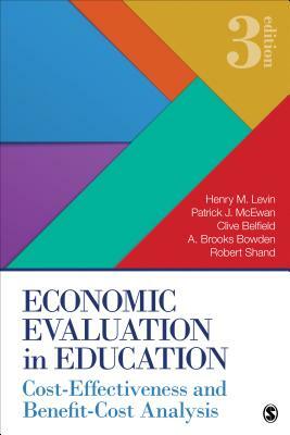 Economic Evaluation in Education: Cost-Effectiveness and Benefit-Cost Analysis by Patrick J. McEwan, Clive R. Belfield, Henry M. Levin