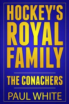 Hockey's Royal Family: The Conachers by Paul White