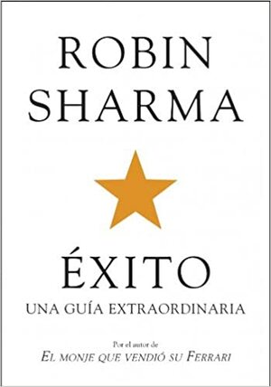 Exito. una Guia Extraordinaria by Robin S. Sharma