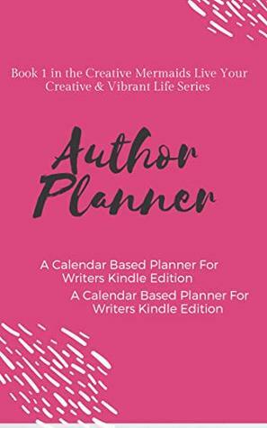 The Author Planner A Workbook To Organize Your Writing Year: A Calendar Based Planner For Writers Kindle Edition (Creative Mermaids Live Your Creative & Vibrant Life Series 1) by Sherrie McCarthy