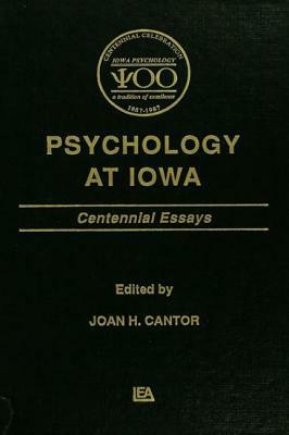 Psychology at Iowa: Centennial Essays by Joan H. Cantor