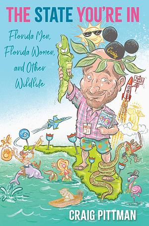 The State You're in: Florida Men, Florida Women, and Other Wildlife by Craig Pittman