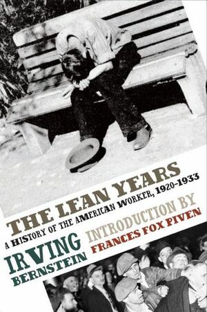 The Lean Years: A History of the American Worker, 1920-1933 by Irving Bernstein, Frances Fox Piven