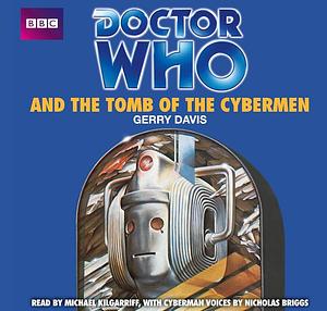 Doctor Who And The Tomb Of The Cybermen by Nicholas Briggs, Gerry Davis, Gerry Davis, Michael Kilgarriff