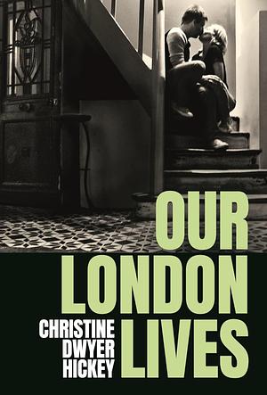 Our London lives by Christine Dwyer Hickey