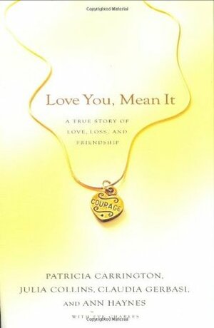 Love You, Mean It: A True Story of Love, Loss, and Friendship by Claudia Gerbasi, Patricia Carrington, Ann Haynes, Julia Collins, Eve Charles