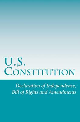 U.S. Constitution: Declaration of Independence, Bill of Rights and Amendments by U. S. Constitution