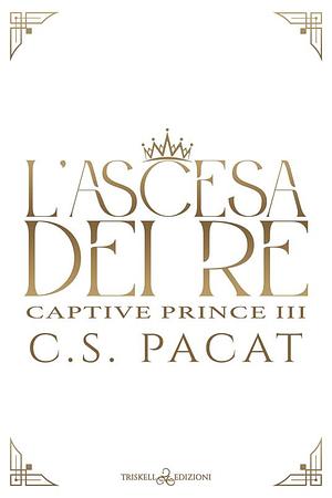 L'ascesa dei Re by C.S. Pacat