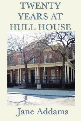 Twenty Years at Hull House by Jane Addams