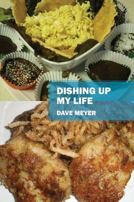 Dishing Up My Life by Dave Meyer