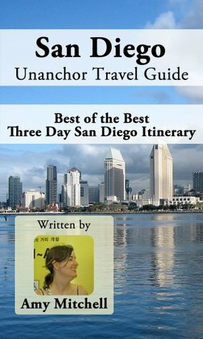 San Diego Unanchor Travel Guide - Best of the Best Three Day San Diego Itinerary by Amy Mitchell